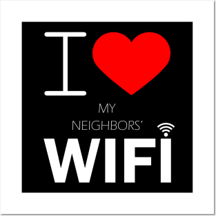 i love my neighbors' wifi Posters and Art